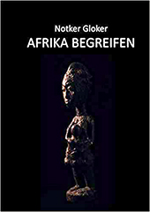 Buchtipp: „Afrika begreifen - Betrachtungen zur Kunst : Geist und Geister hinter den Dingen - Eine Begegnung mit westafrikanischem Denken"