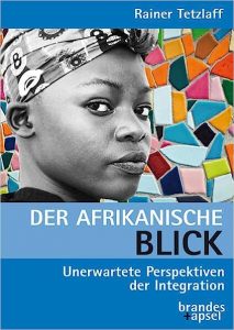 Buchtipp: Rainer Tetzlaff "Der afrikanische Blick, unerwartete Perspektiven der Integration"