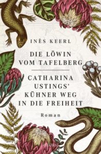 Buchtipp: Ines Keerl "Die Löwin vom Tafelberg - Catharina Ustings kühner Weg in die Freiheit"