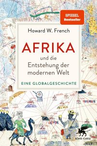 Buchtipp: Howard W. French „Afrika und die Entstehung der modernen Welt“