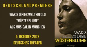 Deutschlandpremiere: Waris Diries Welterfolg "Wüstenblume" als Musical in München