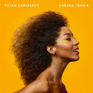 CD-Tipp: „Habana-Bahia“, neue CD der afro-kubanischen Künstlerin Yilian Cañizares