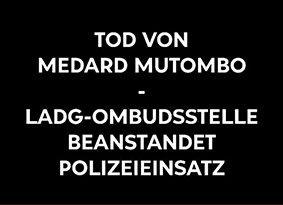 Tod des Kongolesen Medard Mutombo in Berlin: LADG-Ombudsstelle stellt schwerwiegende Pflichtverletzungen bei Polizeieinsatz fest