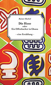 Buch-Tipp: Ein AfDler in Ghana – Rainer Hackels Erzählung „Die Hose oder Ein Offenbacher in Ghana“