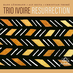 CD-Tipp: TRIO IVOIRE – „Resurrection“ - 25 Jahre AfroEuroJazz
