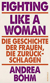 Buchtipp: Andrea Böhm " Fighting like a woman: die Geschichte der Frauen, die zurückschlagen"